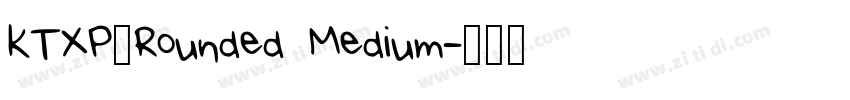 KTXP_Rounded Medium字体转换 KTXP_Rounded Medium字体转换